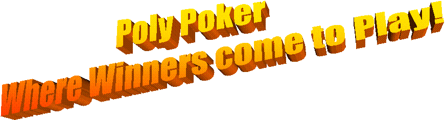 Poly Poker  
Where Winners come to Play!